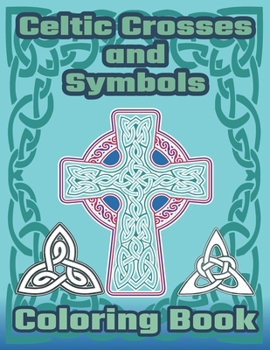 Paperback Celtic Crosses and Symbols Coloring Book: Celtic Coloring Book with Crosses, Symbols, Knots and Patterns. Book