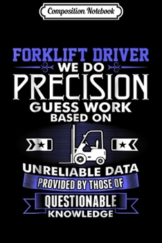 Composition Notebook: Forklift Driver We Do Precision Guess Work  Journal/Notebook Blank Lined Ruled 6x9 100 Pages