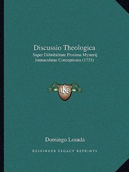 Paperback Discussio Theologica: Super Difinibilitate Proxima Mysterij Immaculatae Conceptionis (1733) [Latin] Book