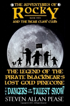 The Adventures of Rocky and the Bear Claw Club: The Legend of the Pirate Blackbear's Lost Gold Pinecone: The Dangers of the Tallest Snow
