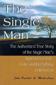 Paperback The Single Man: The Authorized True Story of the Single Man's Approach to Life, Love and Everything in Between Book