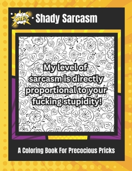 Paperback Shady Sarcasm: A Coloring Book For Precocious Pricks Book