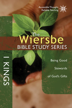 1 Kings: Being Good Stewards Of God's Gifts - Book #13 of the Wiersbe Bible Study