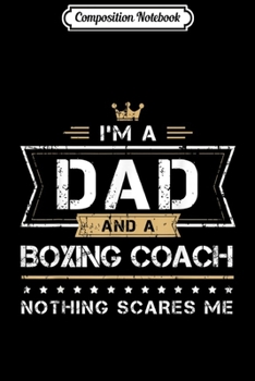 Composition Notebook: Mens I'm a Dad & Boxing Coach Fathers Day Gift Journal/Notebook Blank Lined Ruled 6x9 100 Pages