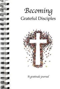 Paperback Becoming Grateful Disciples: A Gratitude Journal Book