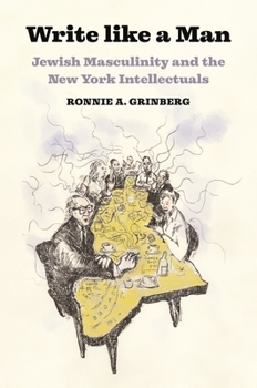 Hardcover Write Like a Man: Jewish Masculinity and the New York Intellectuals Book