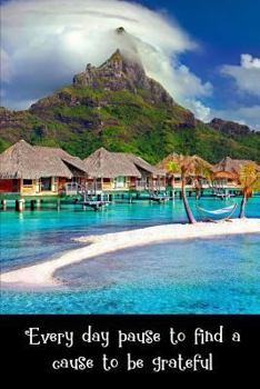 Paperback Every Day Pause to Find a Cause to Be Grateful Book