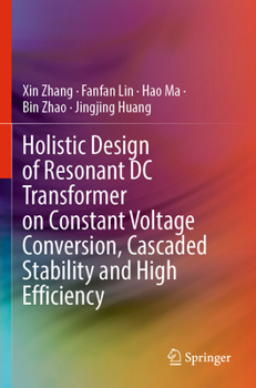 Paperback Holistic Design of Resonant DC Transformer on Constant Voltage Conversion, Cascaded Stability and High Efficiency Book