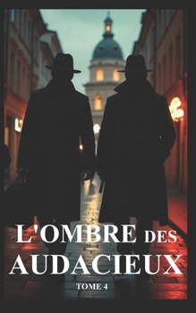 L'OMBRE DES AUDACIEUX Tome 4: Convergences Fatales (French Edition)