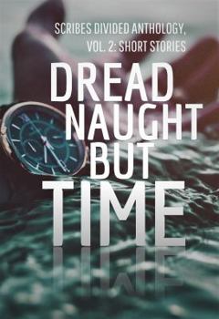 Paperback Dread Naught but Time: Scribes Divided Anthology, Vol. 2: Short Stories Book