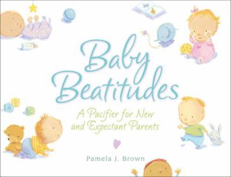 Hardcover Baby Beatitudes: A Pacifier for New and Expectant Parents Book