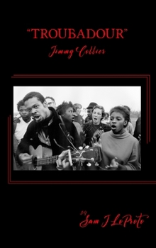 Troubadour : The Life and Times of Jimmy Collier: the Pied Piper of the Civil Rights Movement