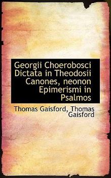 Paperback Georgii Choerobosci Dictata in Theodosii Canones, Neonon Epimerismi in Psalmos Book
