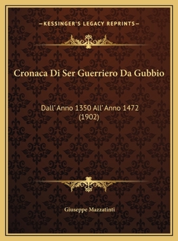 Hardcover Cronaca Di Ser Guerriero Da Gubbio: Dall' Anno 1350 All' Anno 1472 (1902) [Italian] Book