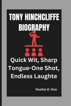 Paperback Tony Hinchcliffe Biography: Quick Wit, Sharp Tongue-One Shot, Endless Laughte Book