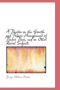 A Treatise on the Growth and Future Management of Timber Trees, and on Other Rural Subjects