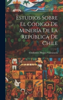 Hardcover Estudios sobre el Código de Minería de la República de Chile [Catalan] Book