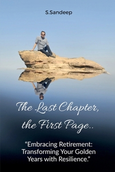 Paperback The Last Chapter, the First Page: Embracing Retirement: Transforming Your Golden Years with Resilience Book
