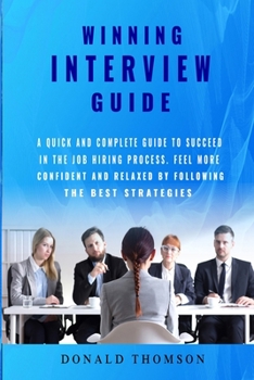 Paperback Winning Interview Guide: A quick and complete guide to succeed in the job hiring process. Learn how to be prepared feeling more confident and r Book