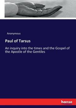 Paul of Tarsus; An Inquiry into the Times and the Gospel of the Apostle of the Gentiles