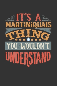 It's A Martiniquais Thing You Wouldn't Understand: Martinique Notebook Journal 6x9 Personalized Gift For It's A Martiniquais Thing You Wouldn't Understand Lined Paper