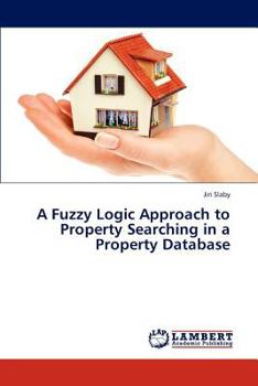 Paperback A Fuzzy Logic Approach to Property Searching in a Property Database Book