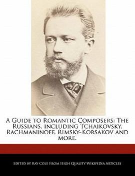 Paperback A Guide to Romantic Composers: The Russians, Including Tchaikovsky, Rachmaninoff, Rimsky-Korsakov and More. Book