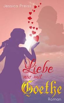 Liebe nur mit Goethe
