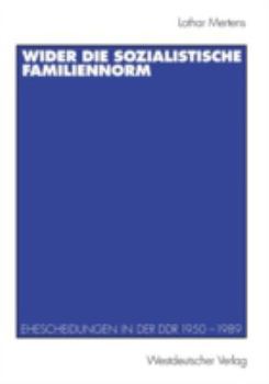 Paperback Wider Die Sozialistische Familiennorm: Ehescheidungen in Der DDR 1950 - 1989 [German] Book
