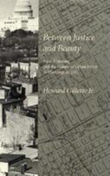 Hardcover Between Justice and Beauty: Race, Planning, and the Failure of Urban Policy in Washington, D.C. Book