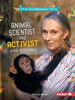 Animal Scientist and Activist Jane Goodall - Book  of the STEM Trailblazer Bios