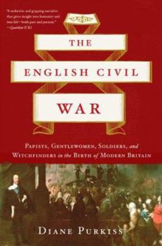 Paperback The English Civil War: Papists, Gentlewomen, Soldiers, and Witchfinders in the Birth of Modern Britain Book