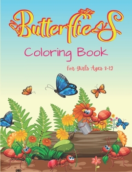 Paperback Butterflies Coloring Book For Girls Ages 8-12: A Beautiful Coloring Book for Girls, BEST GIFT IDEA FOR BUTTERFLY LOVERS WHO Lovers Coloring Book