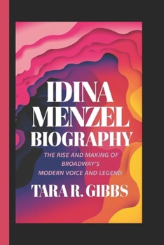 Paperback Idina Menzel Biography.: The Rise and Making of Broadway's Modern Voice and Legend. Book