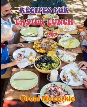 Recipes for Easter Lunch: 150 recipe Delicious and Easy The Ultimate Practical Guide Easy bakes Recipes From Around The World easter lunch cookb