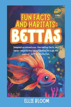 Paperback Fun Facts and Habitats: Betta Fish: Imaginative adventures, fascinating facts, and hands-on activities about Betas through the eyes of Benny the Beta Book