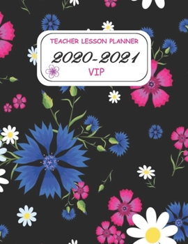 TEACHER LESSON PLANNER 2020-2021 VIP: Beautiful Weekly and Monthly Teacher Planner and notebook/ Academic Year Lesson Plan and Record Book with a ... through 30 June 2021 / 8.5*11 in 144 Pages.