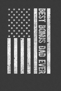 Best Bonus Dad Ever: Perfect Notebook For Dad. Cute Cream Paper 6*9 Inch With 100 Pages Notebook For Writing Daily Routine, Journal and Hand Note