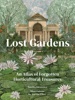 Hardcover Lost Gardens: An Atlas of Forgotten Horticultural Treasures Book