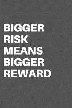 Bigger Risk Means Bigger Reward: Motivational Quote Notebook/Journal For 120 Pages of 6"x19" Lined