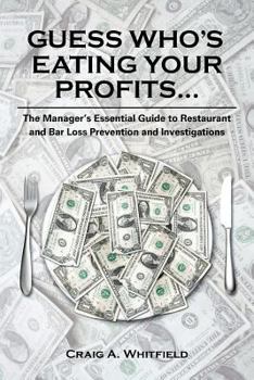 Paperback Guess Who's Eating Your Profits...: The Manager's Essential Guide to Restaurant and Bar Loss Prevention and Investigations Book