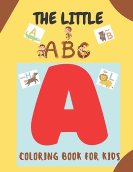 Paperback The Little ABC Coloring Book for Kids: A Cute Coloring Book for Preschoolers & Toddlers Book