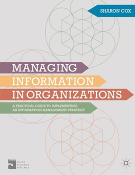Paperback Managing Information in Organizations: A Practical Guide to Implementing an Information Management Strategy Book