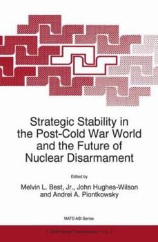 Strategic Stability in the Post-Cold War World and the Future of Nuclear Disarmament: Proceedings of the NATO Advanced Research Workshop, Washington, DC, ... 1995 (NATO Science Partnership Sub-series 