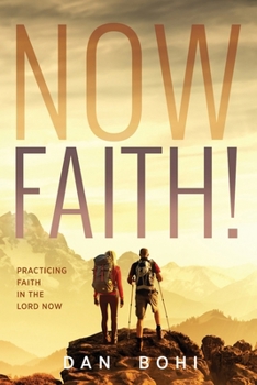 Paperback Now Faith!: Practicing Faith in the Lord Now Book