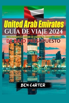 Paperback (Uae) Emiratos Árabes Unidos Guía de Viaje 2024: Explorando Lo Mejor de Emiratos Árabes Unidos de Bajo Presupuesto [Spanish] Book