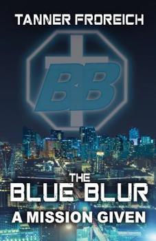 Paperback The Blue Blur: A Mission Given Book