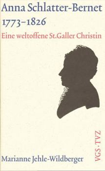 Hardcover Anna Schlatter-Bernet, 1773-1826: Eine Weltoffene St. Galler Christin [German] Book