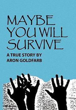 Hardcover Maybe You Will Survive: A True Story of Aron Goldfarb Book