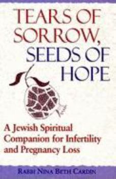 Hardcover Tears of Sorrow, Seeds of Hope 1/E: A Jewish Spiritual Companion for Infertility and Pregnancy Loss Book